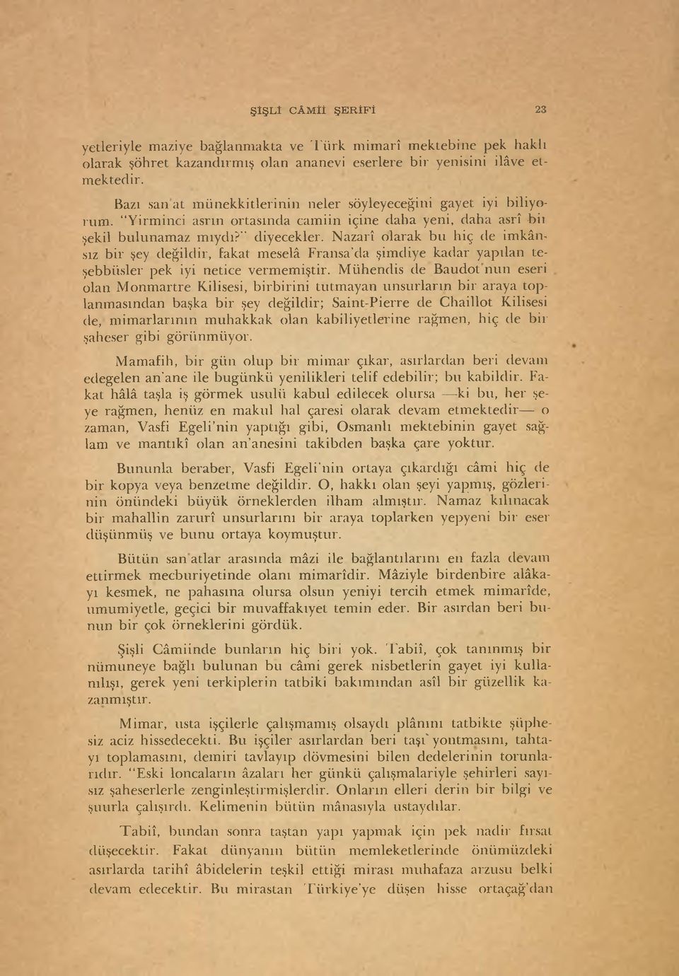 Nazarî olarak bu hiç de imkânsız bir şey değildir, fakat meselâ Fransa da şimdiye kadar yapılan teşebbüsler pek iyi netice vermemiştir.