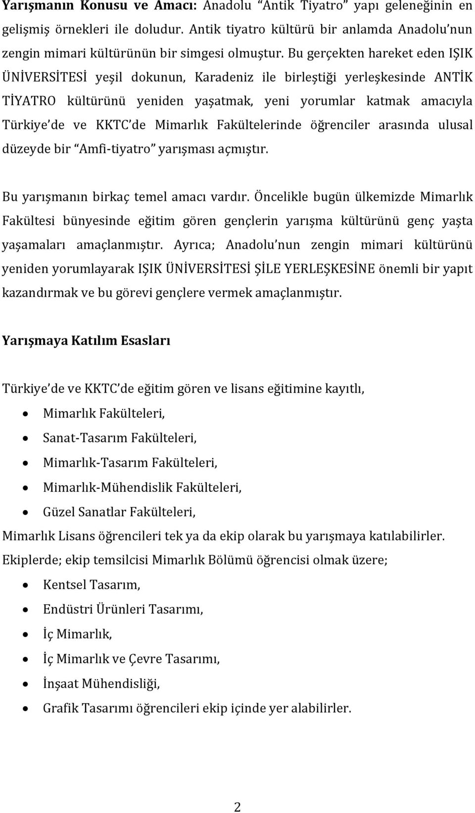 Mimarlık Fakültelerinde öğrenciler arasında ulusal düzeyde bir Amfi-tiyatro yarışması açmıştır. Bu yarışmanın birkaç temel amacı vardır.