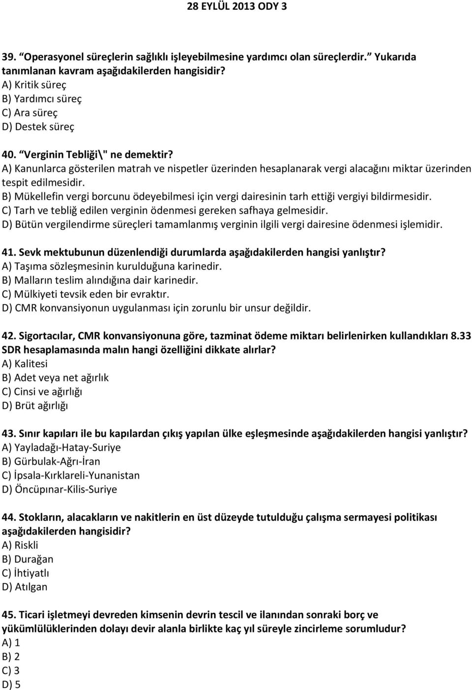 B) Mükellefin vergi borcunu ödeyebilmesi için vergi dairesinin tarh ettiği vergiyi bildirmesidir. C) Tarh ve tebliğ edilen verginin ödenmesi gereken safhaya gelmesidir.