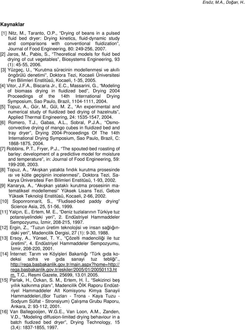 , Pabis, S., Theoretical models for fluid bed drying of cut vegetables, Biosystems Engineering, 93 (1): 45-55, 2006. [3] Yüzgeç, U.