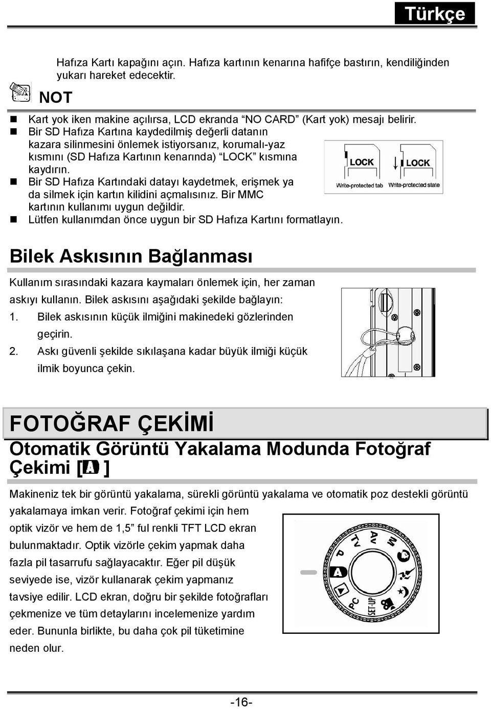 Bir SD Hafıza Kartındaki datayı kaydetmek, erişmek ya da silmek için kartın kilidini açmalısınız. Bir MMC kartının kullanımı uygun değildir.