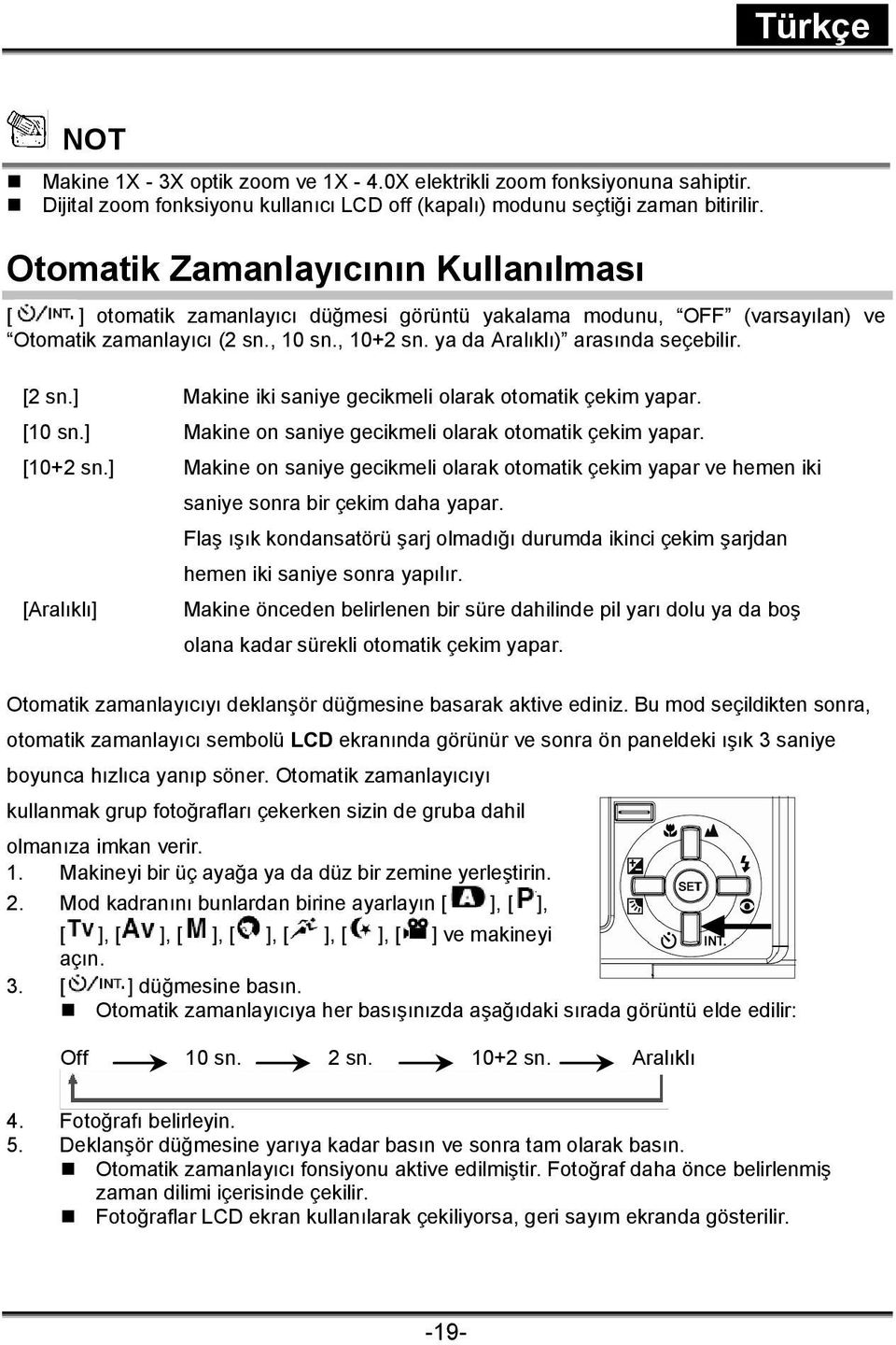 [2 sn.] Makine iki saniye gecikmeli olarak otomatik çekim yapar. [10 sn.] Makine on saniye gecikmeli olarak otomatik çekim yapar. [10+2 sn.