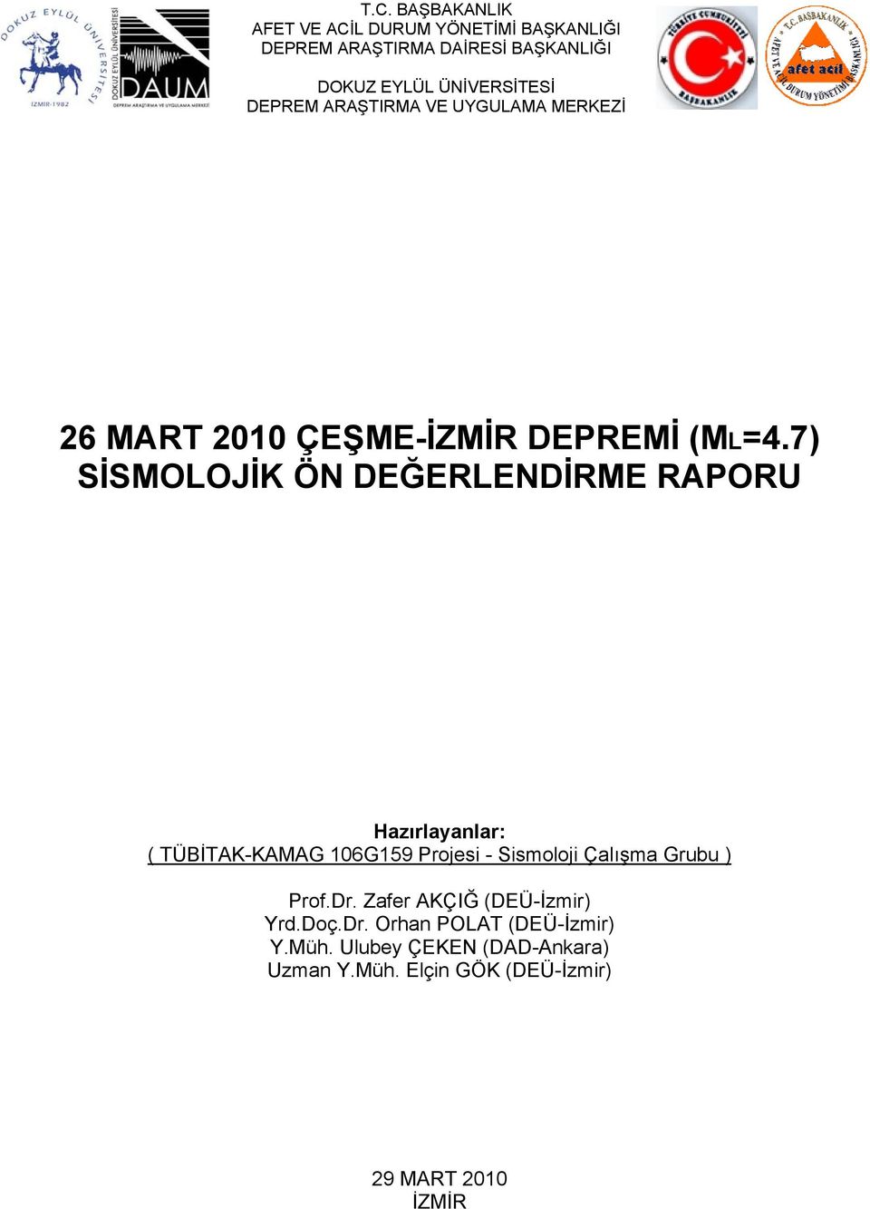 7) SİSMOLOJİK ÖN DEĞERLENDİRME RAPORU Hazırlayanlar: ( TÜBİTAK-KAMAG 106G159 Projesi - Sismoloji Çalışma Grubu )