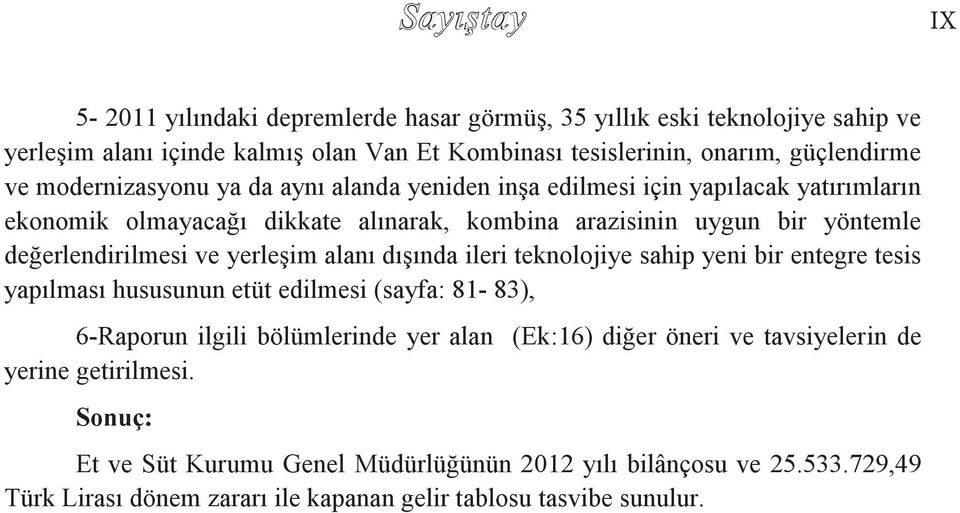 ve yerleşim alanı dışında ileri teknolojiye sahip yeni bir entegre tesis yapılması hususunun etüt edilmesi (sayfa: 81-83), 6-Raporun ilgili bölümlerinde yer alan (Ek:16) diğer