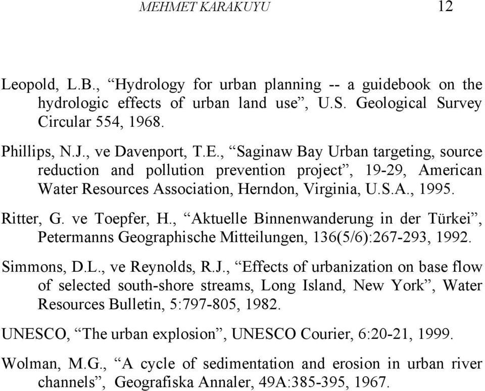 , Effects of urbanization on base flow of selected south-shore streams, Long Island, New York, Water Resources Bulletin, 5:797-805, 1982. UNESCO, The urban explosion, UNESCO Courier, 6:20-21, 1999.