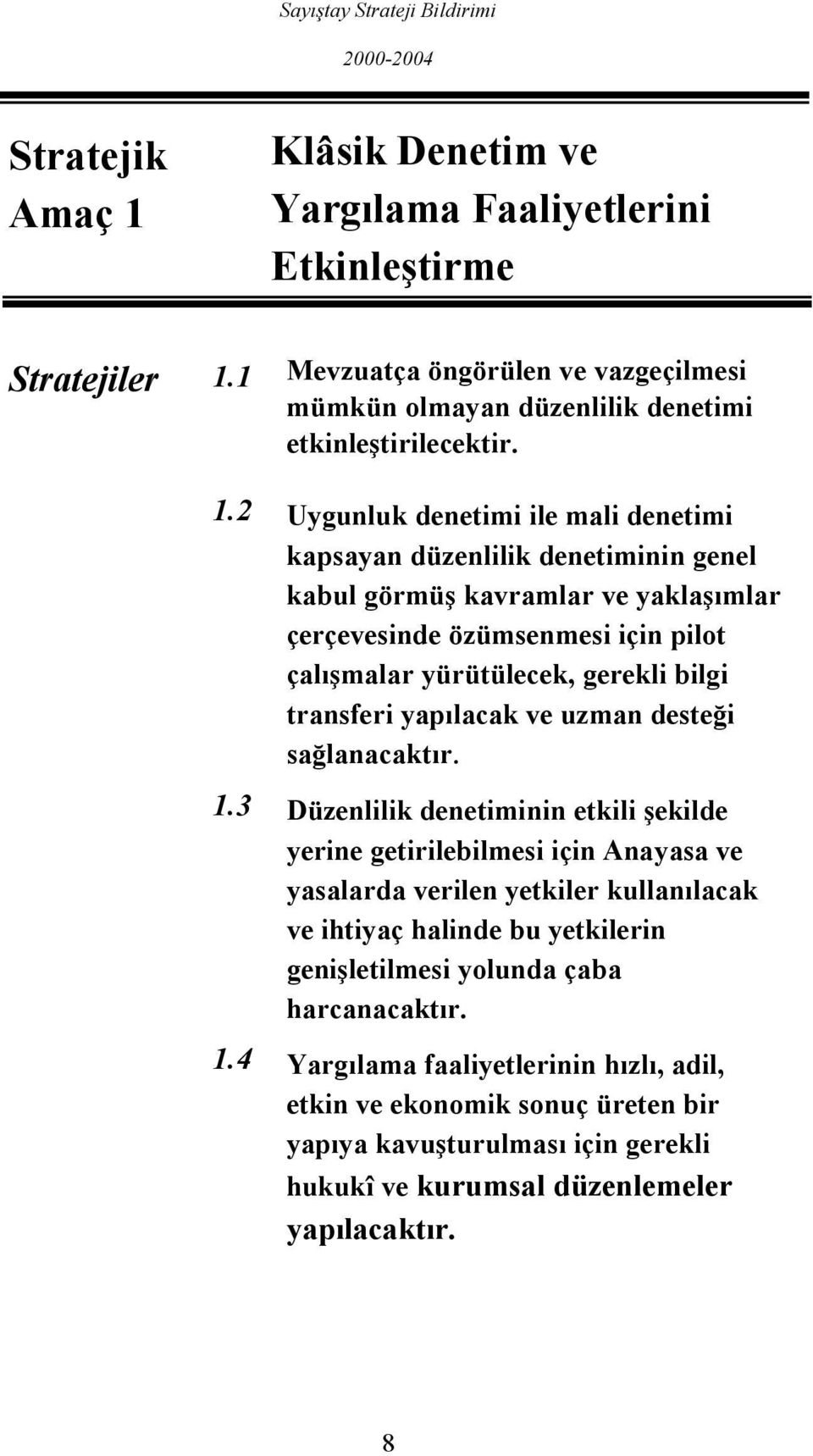 1 Mevzuatça öngörülen ve vazgeçilmesi mümkün olmayan düzenlilik denetimi etkinleştirilecektir. 1.