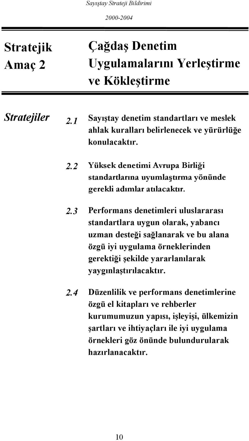 2 Yüksek denetimi Avrupa Birliği standartlarına uyumlaştırma yönünde gerekli adımlar atılacaktır. 2.