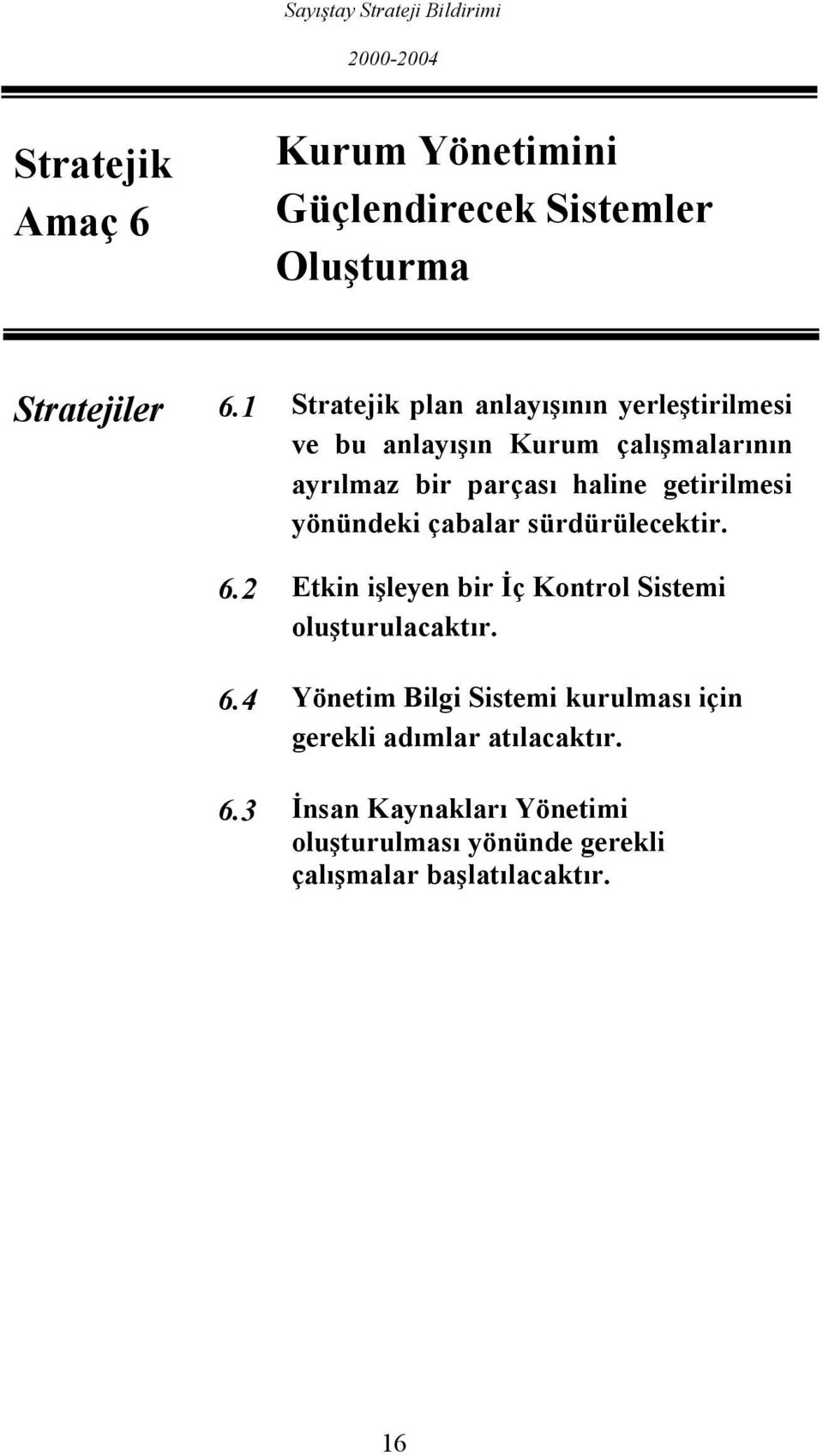 getirilmesi yönündeki çabalar sürdürülecektir. 6.