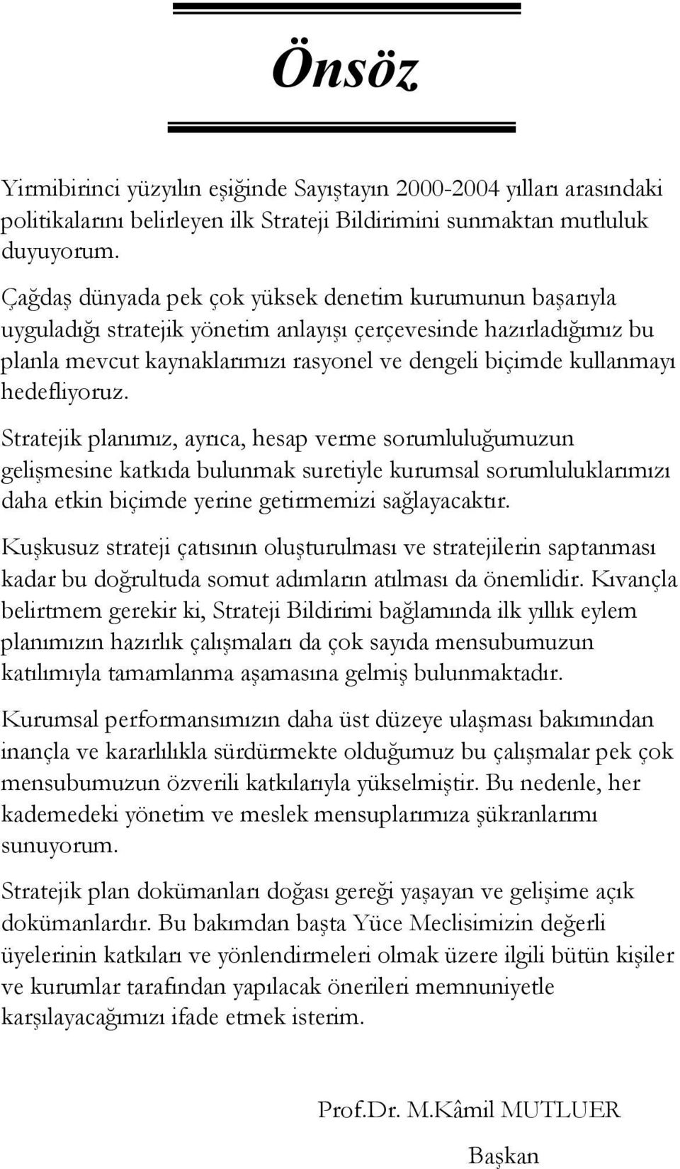 hedefliyoruz. Stratejik planımız, ayrıca, hesap verme sorumluluğumuzun gelişmesine katkıda bulunmak suretiyle kurumsal sorumluluklarımızı daha etkin biçimde yerine getirmemizi sağlayacaktır.