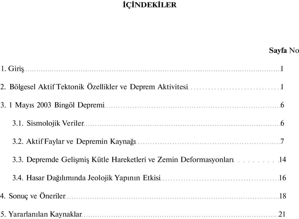 l Mayıs 2003 Bingöl Depremi 6 3.1. Sismolojik Veriler 6 3.2. Aktif Faylar ve Depremin Kaynağı 7 3.