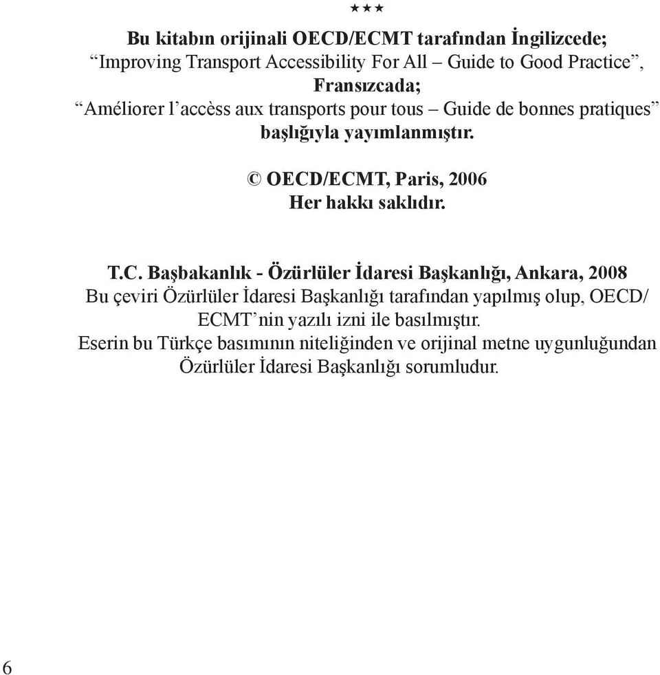 T.C. Başbakanlık - Özürlüler İdaresi Başkanlığı, Ankara, 2008 Bu çeviri Özürlüler İdaresi Başkanlığı tarafından yapılmış olup, OECD/ ECMT