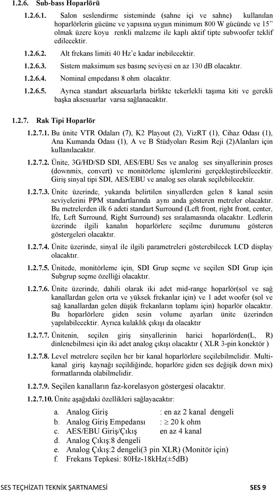 Ayrıca standart akseuarlarla birlikte tekerlekli taşıma kiti ve gerekli başka aksesuarlar varsa sağlanacaktır. 1.