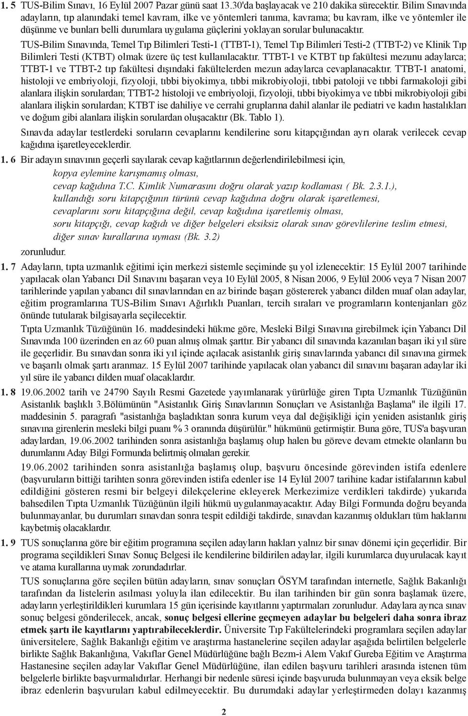 bulunacaktýr. TUS-Bilim Sýnavýnda, Temel Týp Bilimleri Testi-1 (TTBT-1), Temel Týp Bilimleri Testi-2 (TTBT-2) ve Klinik Týp Bilimleri Testi (KTBT) olmak üzere üç test kullanýlacaktýr.