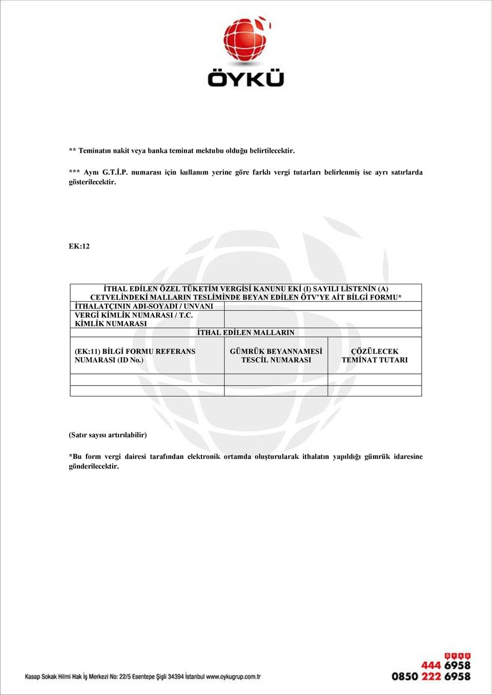 EK:12 İTHAL EDİLEN ÖZEL TÜKETİM VERGİSİ KANUNU EKİ (I) SAYILI LİSTENİN (A) CETVELİNDEKİ MALLARIN TESLİMİNDE BEYAN EDİLEN ÖTV YE AİT BİLGİ FORMU* İTHALATÇININ ADI-SOYADI /