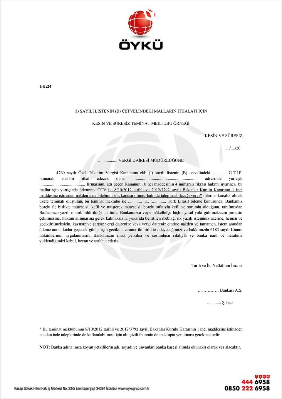 .. firmasının, adı geçen Kanunun 16 ncı maddesinin 4 numaralı fıkrası hükmü uyarınca, bu mallar için yurtiçinde ödenecek ÖTV ile 8/10/2012 tarihli ve 2012/3792 sayılı Bakanlar Kurulu Kararının 1 inci