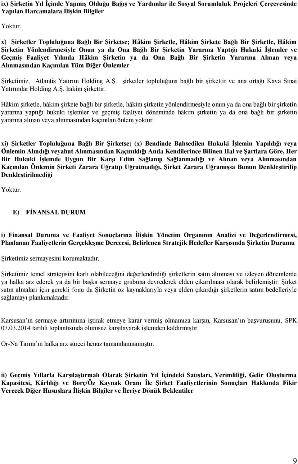 Geçmiş Faaliyet Yılında Hâkim Şirketin ya da Ona Bağlı Bir Şirketin Yararına Alınan veya Alınmasından Kaçınılan Tüm Diğer Önlemler Şirketimiz, Atlantis Yatırım Holding A.Ş. şirketler topluluğuna bağlı bir şirkettir ve ana ortağı Kaya Sınai Yatırımlar Holding A.