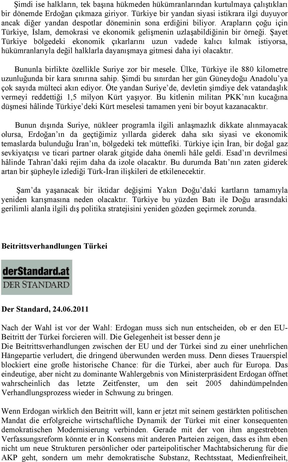 Arapların çoğu için Türkiye, İslam, demokrasi ve ekonomik gelişmenin uzlaşabildiğinin bir örneği.