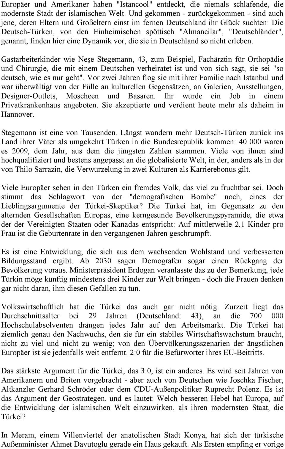 "Deutschländer", genannt, finden hier eine Dynamik vor, die sie in Deutschland so nicht erleben.