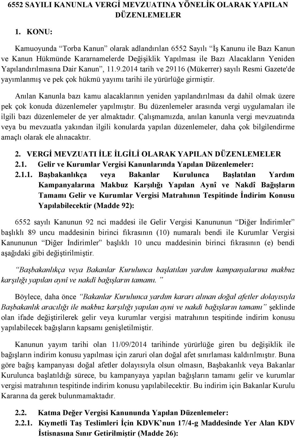 11.9.14 tarih ve 29116 (Mükerrer) sayılı Resmi Gazete'de yayımlanmış ve pek çok hükmü yayımı tarihi ile yürürlüğe girmiştir.