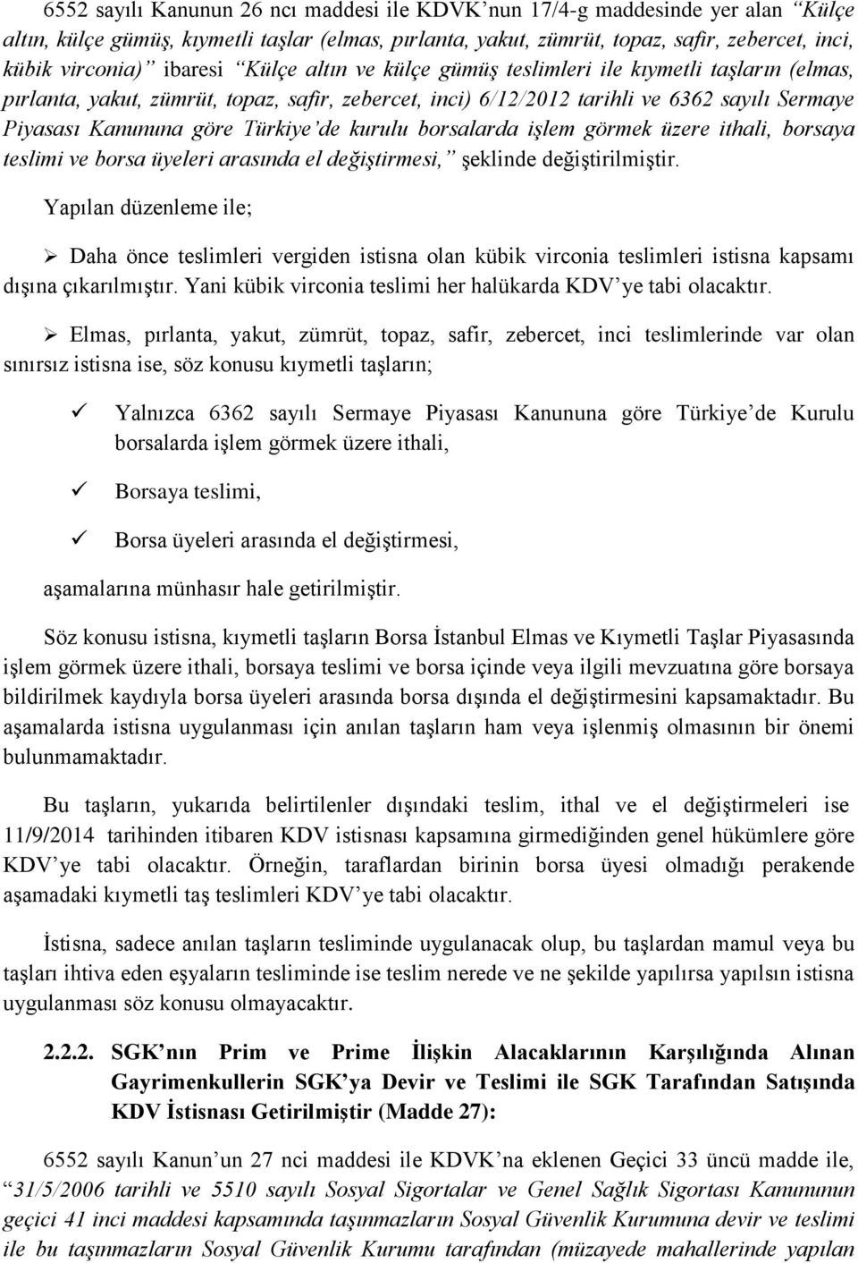 Türkiye de kurulu borsalarda işlem görmek üzere ithali, borsaya teslimi ve borsa üyeleri arasında el değiştirmesi, şeklinde değiştirilmiştir.