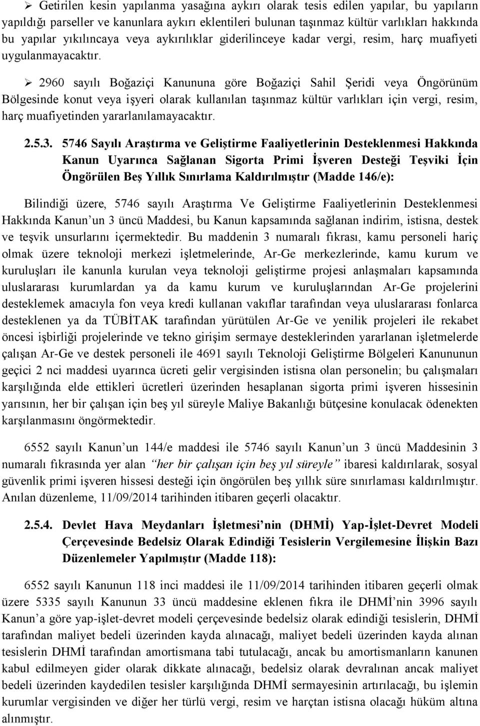 2960 sayılı Boğaziçi Kanununa göre Boğaziçi Sahil Şeridi veya Öngörünüm Bölgesinde konut veya işyeri olarak kullanılan taşınmaz kültür varlıkları için vergi, resim, harç muafiyetinden