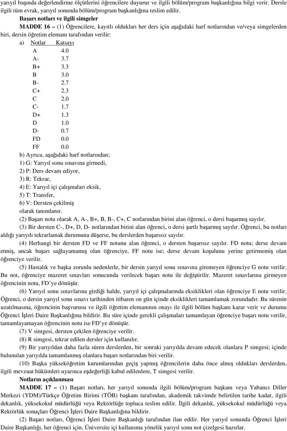 Katsayı A 4.0 A- 3.7 B+ 3.3 B 3.0 B- 2.7 C+ 2.3 C 2.0 C- 1.7 D+ 1.3 D 1.0 D- 0.7 FD 0.0 FF 0.