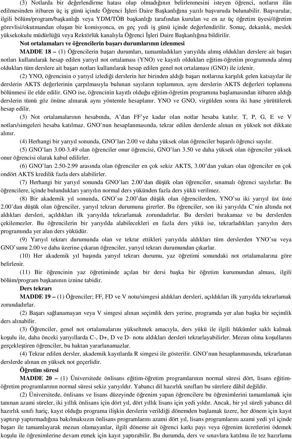 Başvurular, ilgili bölüm/program/başkanlığı veya YDM/TÖB başkanlığı tarafından kurulan ve en az üç öğretim üyesi/öğretim görevlisi/okutmandan oluşan bir komisyonca, en geç yedi iş günü içinde