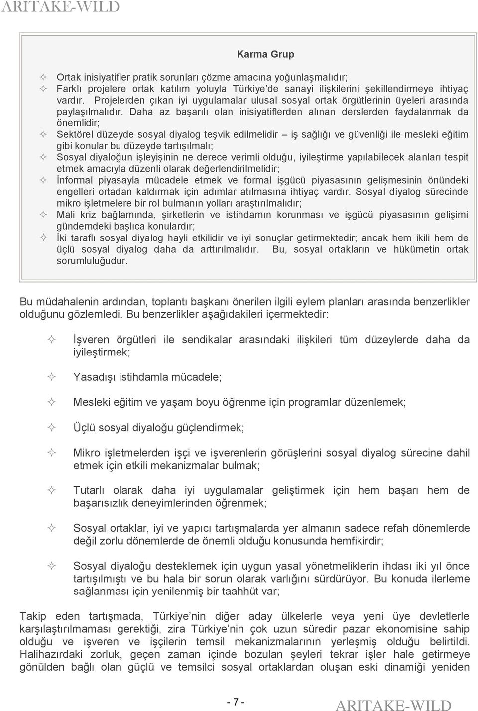 Daha az başarılı olan inisiyatiflerden alınan derslerden faydalanmak da önemlidir; Sektörel düzeyde sosyal diyalog teşvik edilmelidir iş sağlığı ve güvenliği ile mesleki eğitim gibi konular bu