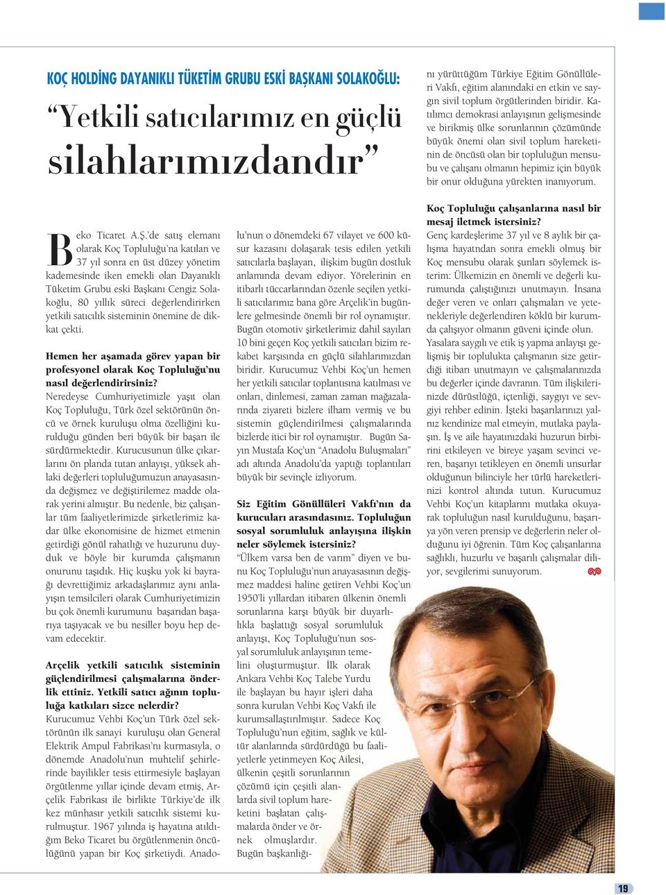 Kat l mc demokrasi anlay fl n n geliflmesinde ve birikmifl ülke sorunlar n n çözümünde büyük önemi olan sivil toplum hareketinin de öncüsü olan bir toplulu un mensubu ve çal flan olman n hepimiz için