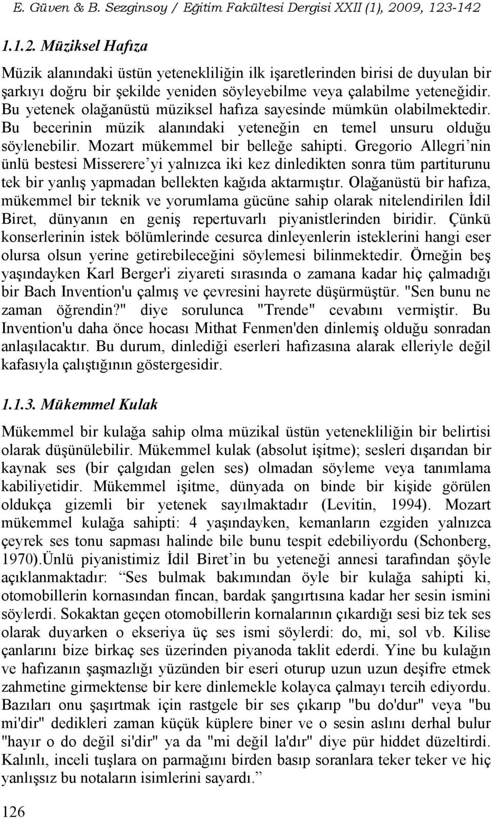 Gregorio Allegri nin ünlü bestesi Misserere yi yalnızca iki kez dinledikten sonra tüm partiturunu tek bir yanlış yapmadan bellekten kağıda aktarmıştır.