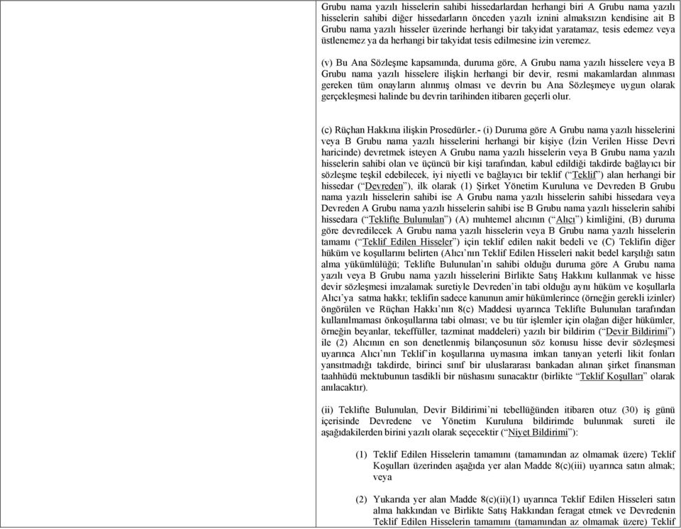 (v) Bu Ana Sözleşme kapsamında, duruma göre, A Grubu nama yazılı hisselere veya B Grubu nama yazılı hisselere ilişkin herhangi bir devir, resmi makamlardan alınması gereken tüm onayların alınmış