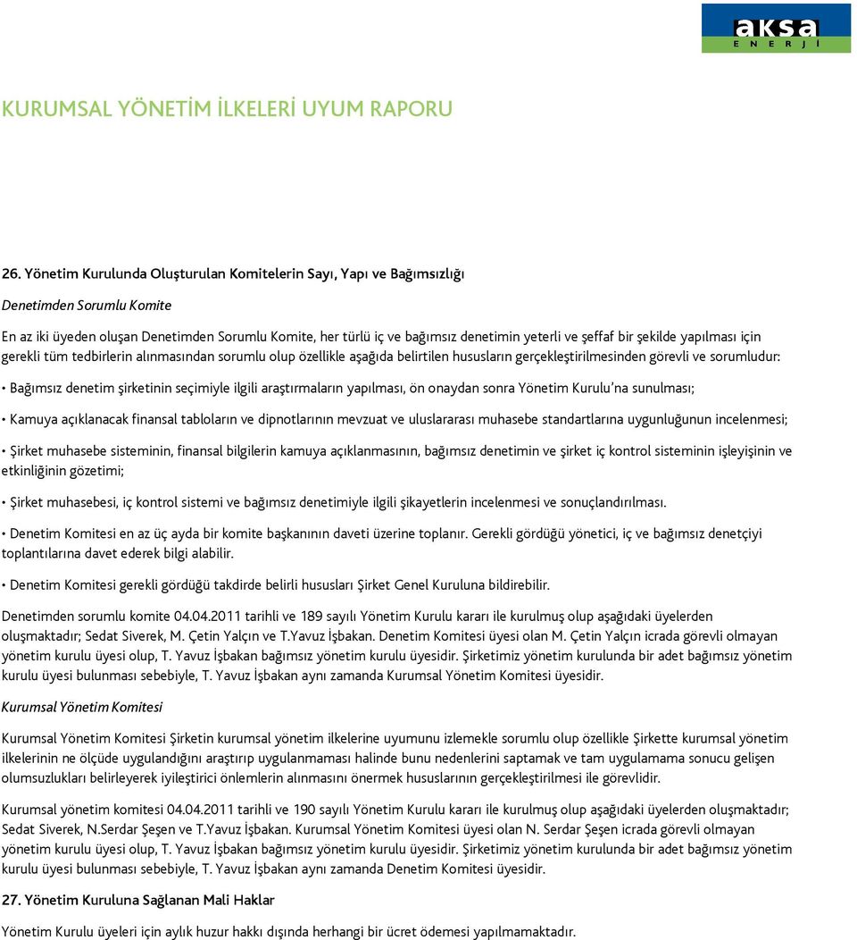 seçimiyle ilgili araştırmaların yapılması, ön onaydan sonra Yönetim Kurulu na sunulması; Kamuya açıklanacak finansal tabloların ve dipnotlarının mevzuat ve uluslararası muhasebe standartlarına