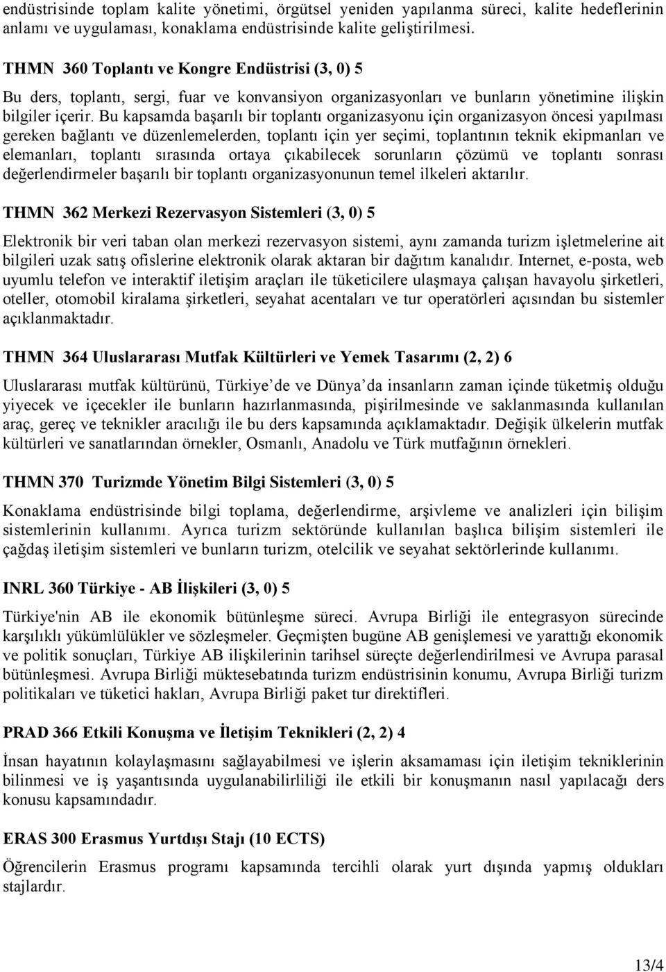 Bu kapsamda başarılı bir toplantı organizasyonu için organizasyon öncesi yapılması gereken bağlantı ve düzenlemelerden, toplantı için yer seçimi, toplantının teknik ekipmanları ve elemanları,