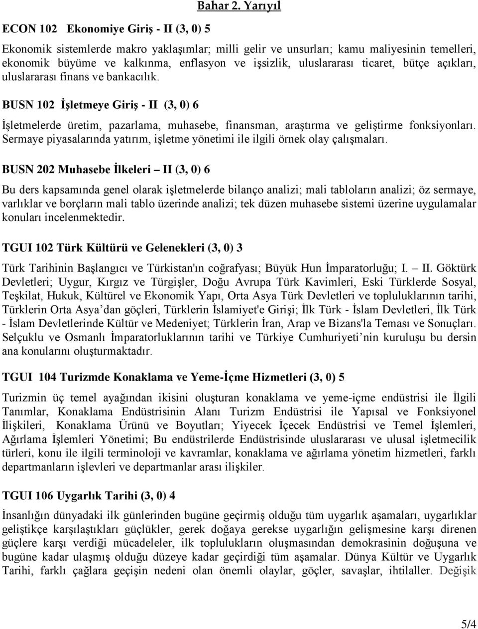 uluslararası ticaret, bütçe açıkları, uluslararası finans ve bankacılık.