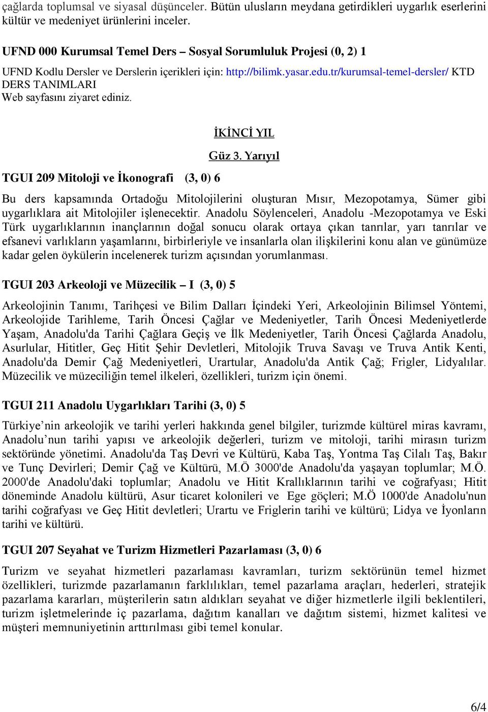 tr/kurumsal-temel-dersler/ KTD DERS TANIMLARI Web sayfasını ziyaret ediniz. TGUI 209 Mitoloji ve İkonografi (3, 0) 6 İKİNCİ YIL Güz 3.