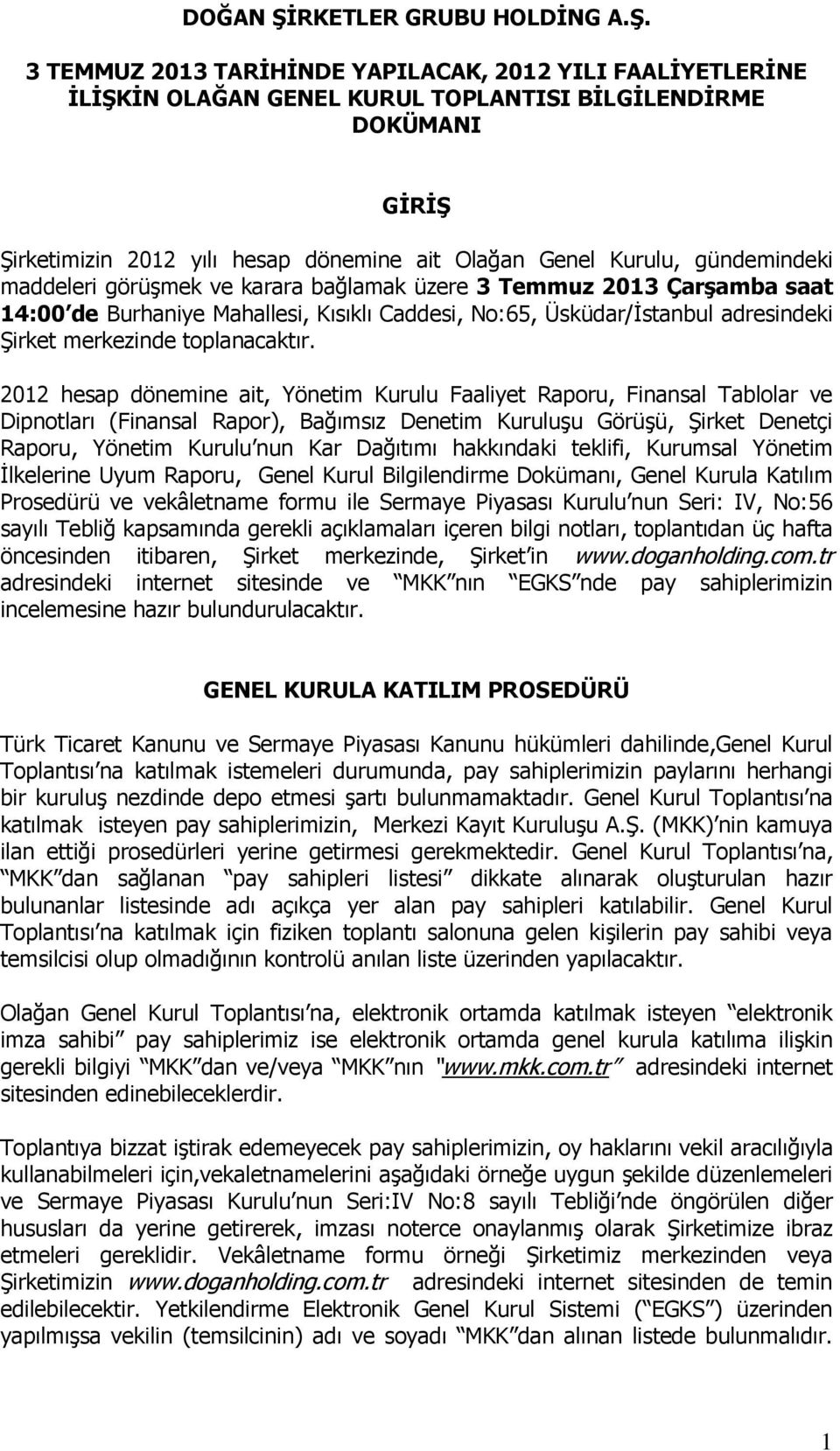 3 TEMMUZ 2013 TARİHİNDE YAPILACAK, 2012 YILI FAALİYETLERİNE İLİŞKİN OLAĞAN GENEL KURUL TOPLANTISI BİLGİLENDİRME DOKÜMANI GİRİŞ Şirketimizin 2012 yılı hesap dönemine ait Olağan Genel Kurulu,