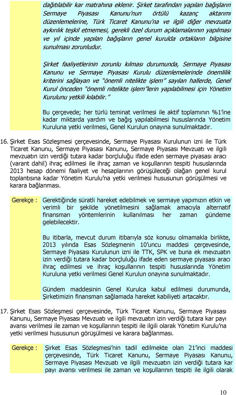 açıklamalarının yapılması ve yıl içinde yapılan bağışların genel kurulda ortakların bilgisine sunulması zorunludur.