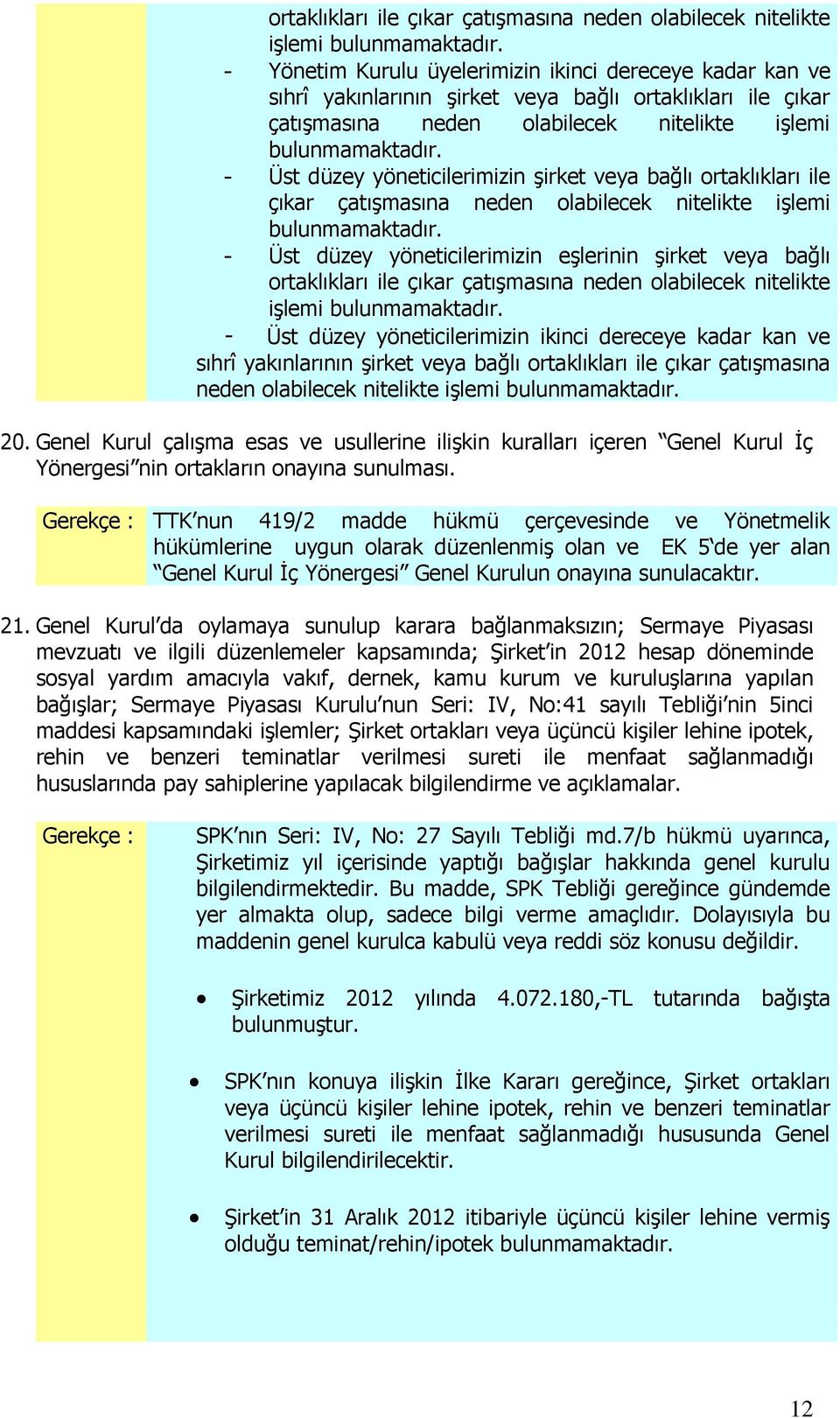 bağlı  - Üst düzey yöneticilerimizin ikinci dereceye kadar kan ve sıhrî yakınlarının şirket veya bağlı  20.