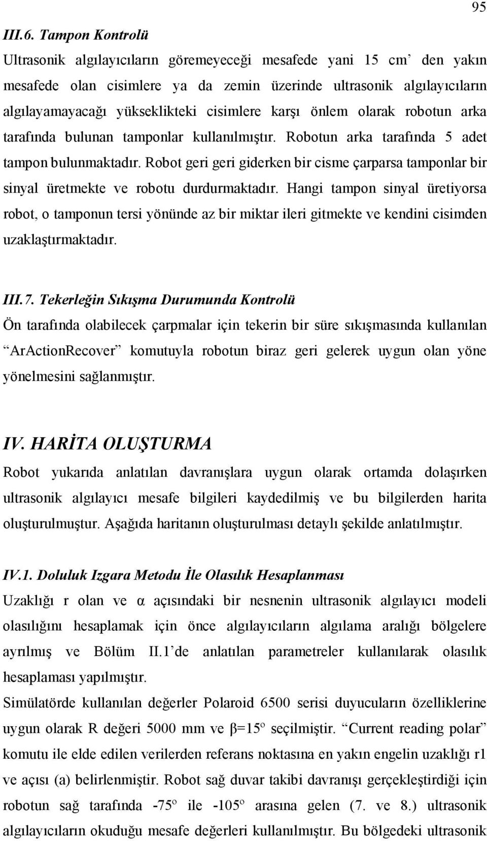 önlem olarak robotun arka tarafında bulunan tamponlar kullanılmıştır. Robotun arka tarafında 5 adet tampon bulunmaktadır.