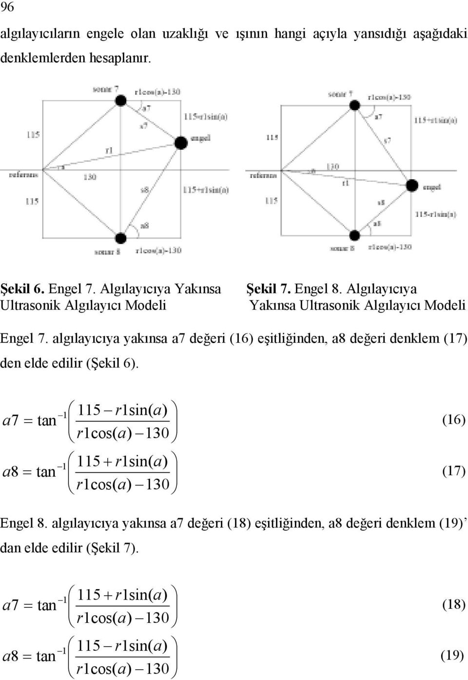 algılayıcıya yakına a7 değeri 16 eşitliğinden, a8 değeri denklem 17 den elde edilir Şekil 6.