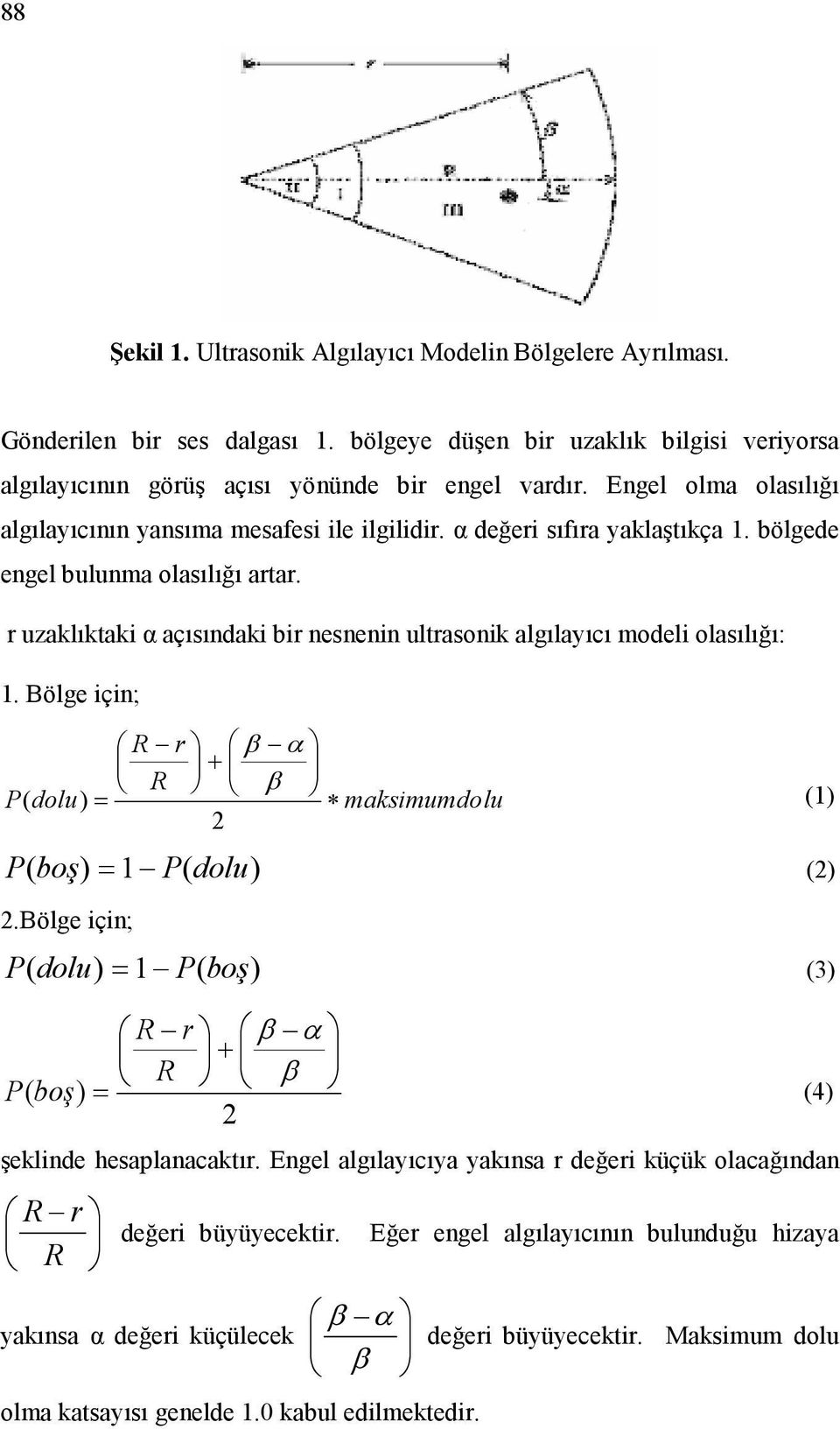 r uzaklıktaki α açıındaki bir nenenin ultraonik algılayıcı modeli olaılığı: 1. Bölge için; R r β α + R dolu β = makimumdolu 2 boş 1 dolu 2.