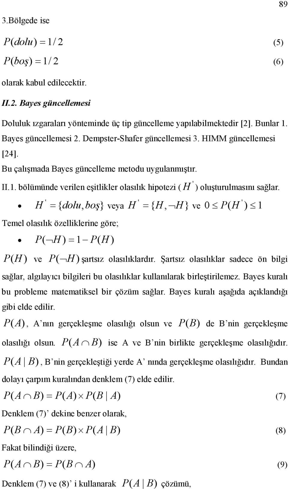 ' ' = dolu boş veya = {, } ve 0 1 ' {, } Temel olaılık özelliklerine göre; = 1 ve şartız olaılıklardır.