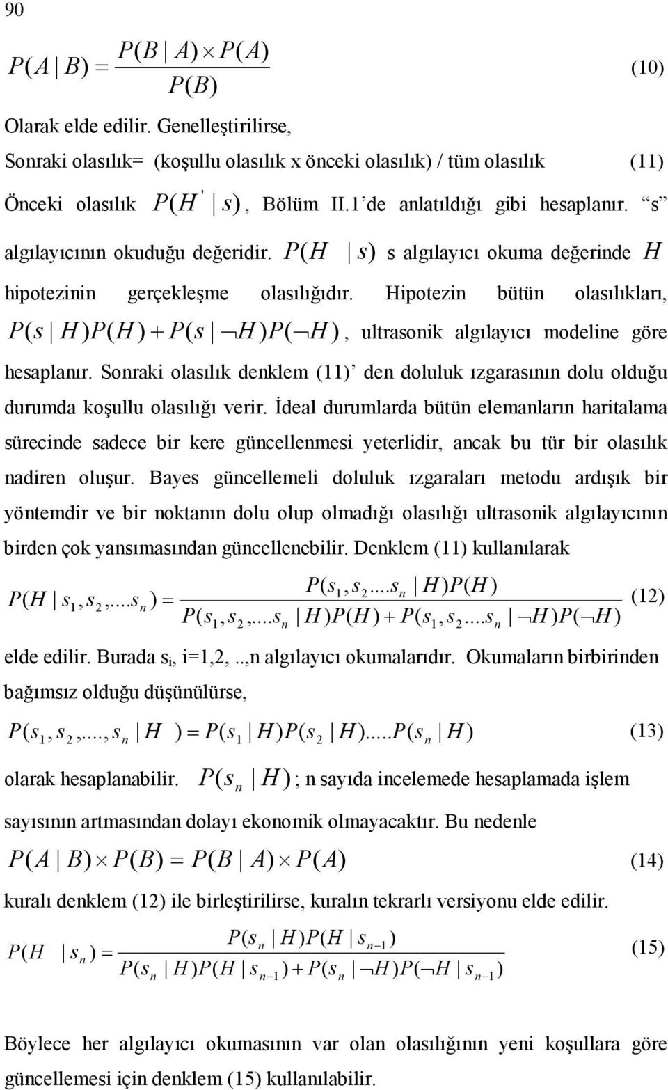 Sonraki olaılık denklem 11 den doluluk ızgaraının dolu olduğu durumda koşullu olaılığı verir.