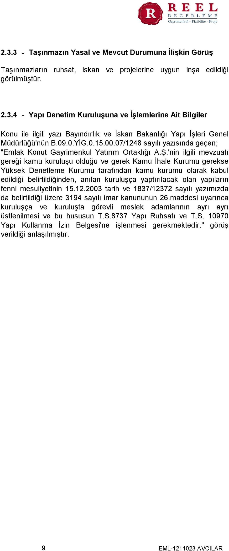 'nin ilgili mevzuatı gereği kamu kuruluşu olduğu ve gerek Kamu İhale Kurumu gerekse Yüksek Denetleme Kurumu tarafından kamu kurumu olarak kabul edildiği belirtildiğinden, anılan kuruluşça