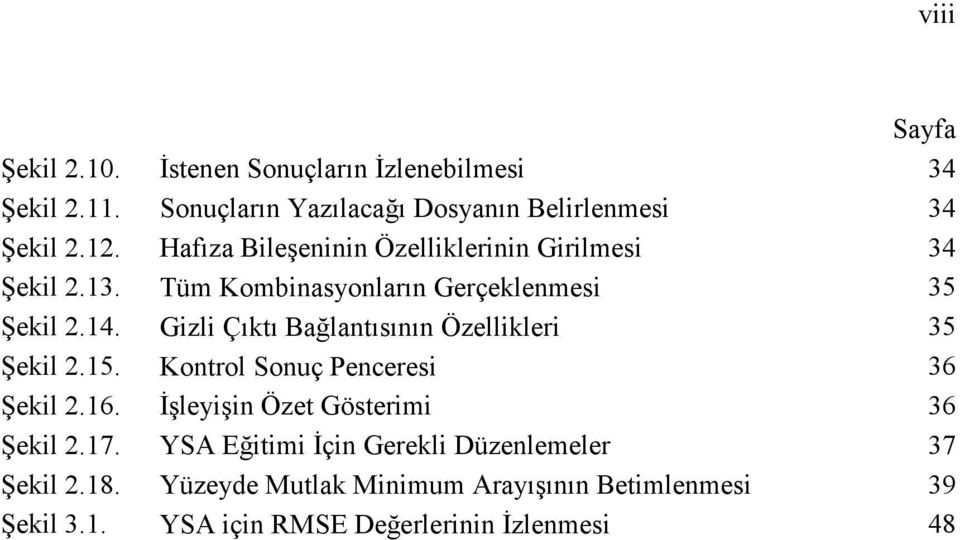 Gizli Çıktı Bağlantısının Özellikleri 35 Şekil 2.15. Kontrol Sonuç Penceresi 36 Şekil 2.16. Đşleyişin Özet Gösterimi 36 Şekil 2.17.