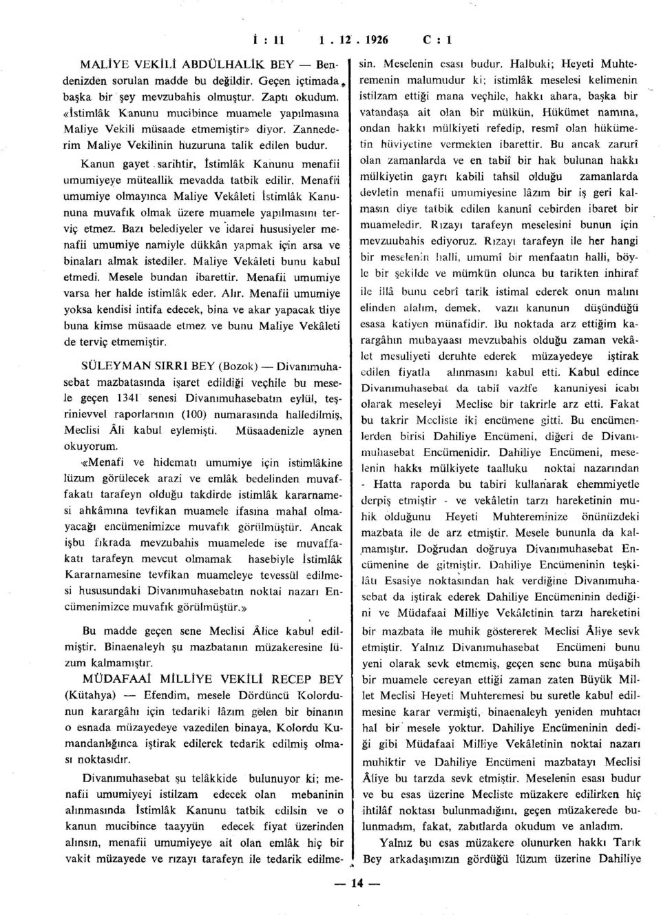 sarihtir, İstimlâk Kanunu menafii umumiyeye müteallik mevadda tatbik edilir. Menafii umumiye olmayınca Maliye Vekâleti İstimlâk Kanununa muvafık olmak üzere muamele yapılmasını terviç etmez.