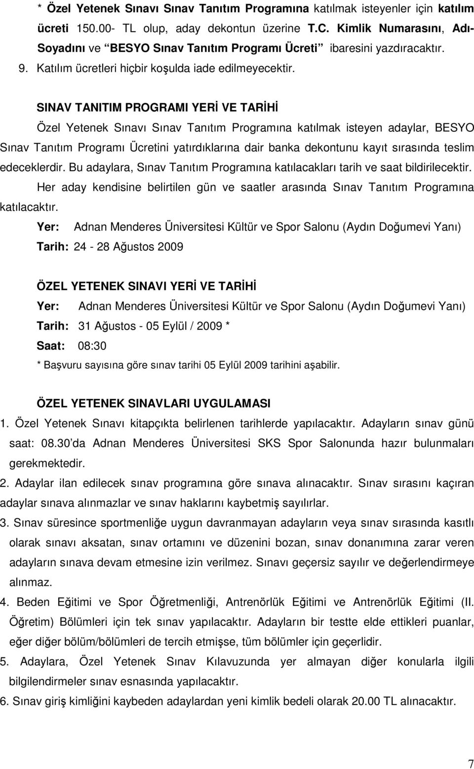 SINAV TANITIM PROGRAMI YERİ VE TARİHİ Özel Yetenek Sınavı Sınav Tanıtım Programına katılmak isteyen adaylar, BESYO Sınav Tanıtım Programı Ücretini yatırdıklarına dair banka dekontunu kayıt sırasında