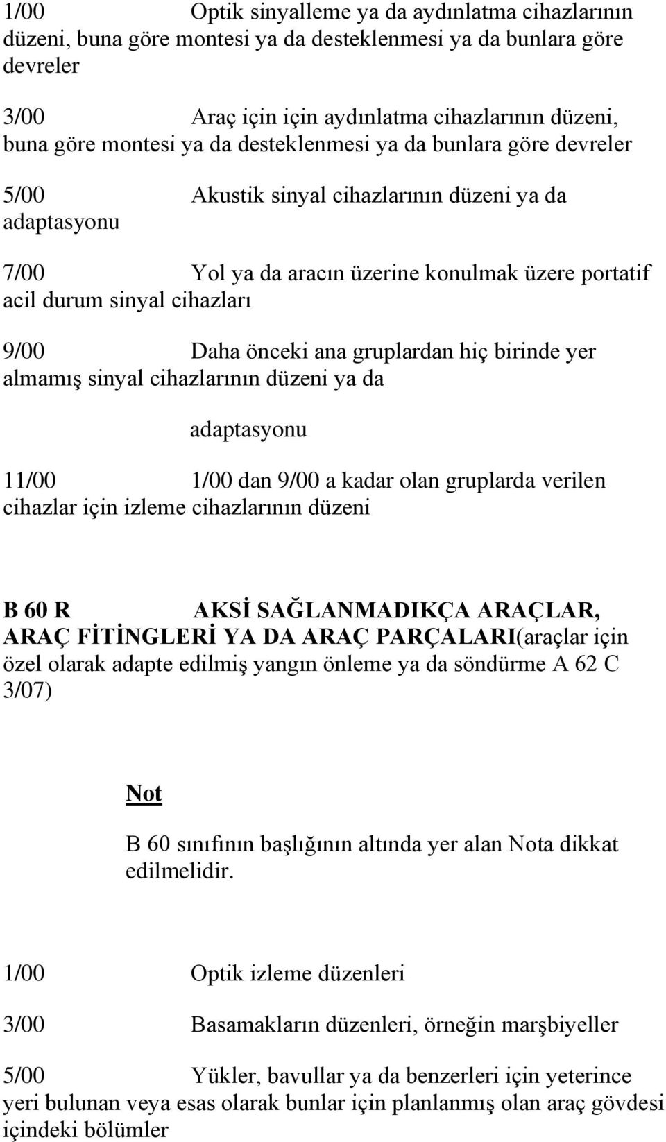 önceki ana gruplardan hiç birinde yer almamış sinyal cihazlarının düzeni ya da adaptasyonu 11/00 1/00 dan 9/00 a kadar olan gruplarda verilen cihazlar için izleme cihazlarının düzeni B 60 R AKSİ