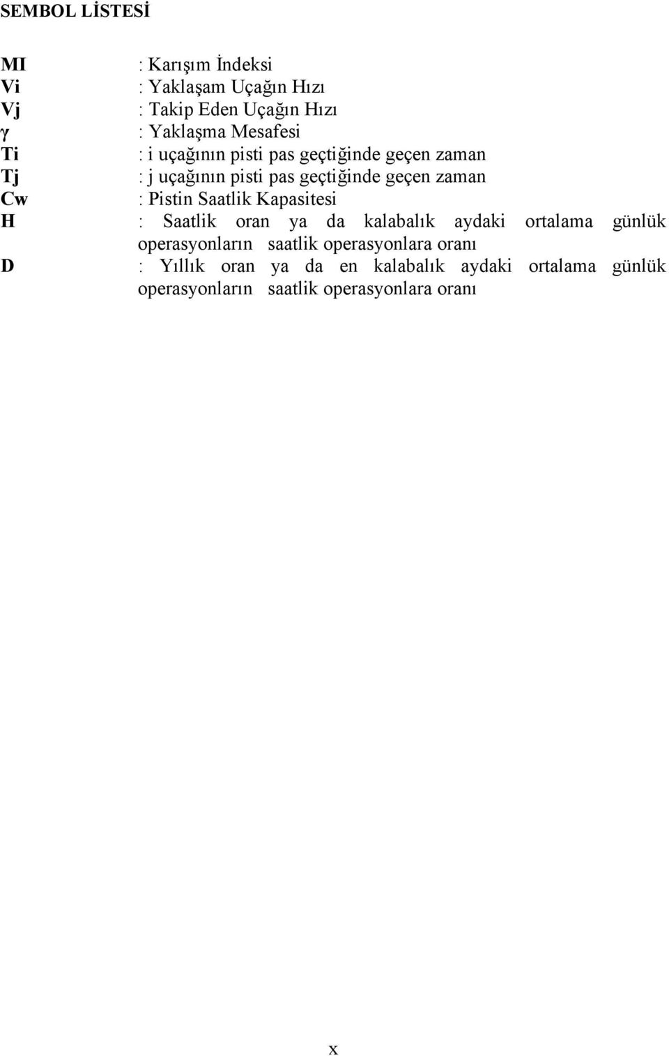 Saatlik Kapasitesi H : Saatlik oran ya da kalabalk aydaki ortalama günlük operasyonlarn saatlik