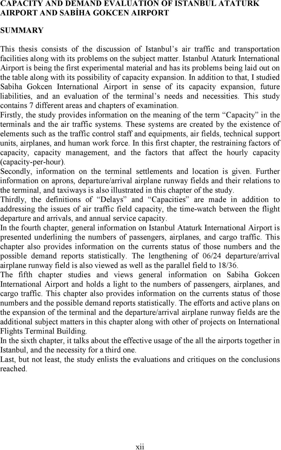 Istanbul Ataturk International Airport is being the first experimental material and has its problems being laid out on the table along with its possibility of capacity expansion.